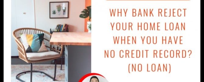 Why Bank Reject Your Home Loan When You Have No Credit Record